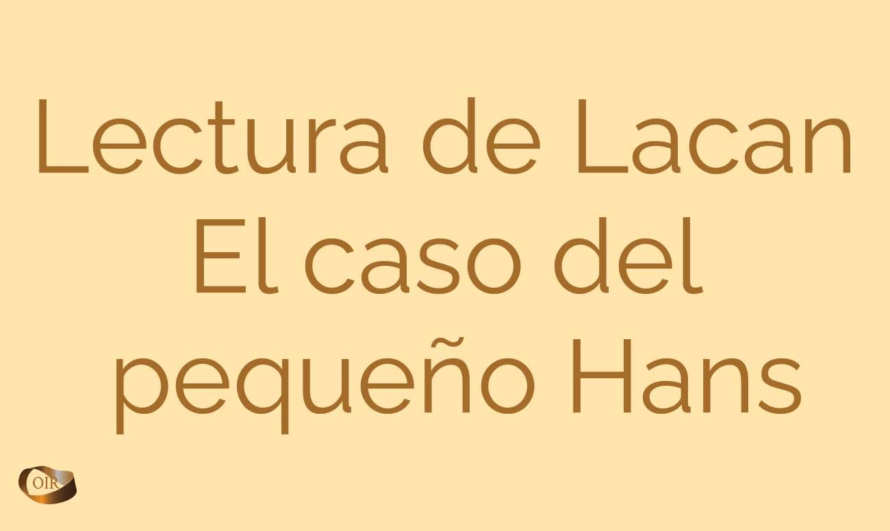 Lacan - El caso del pequeño Hans- Oir Psicoanalisis