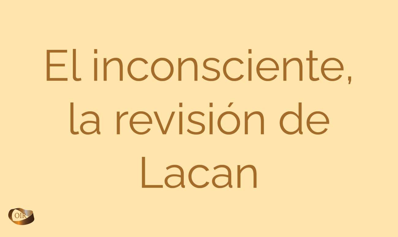El inconsciente, la revisión de Lacan - Oír