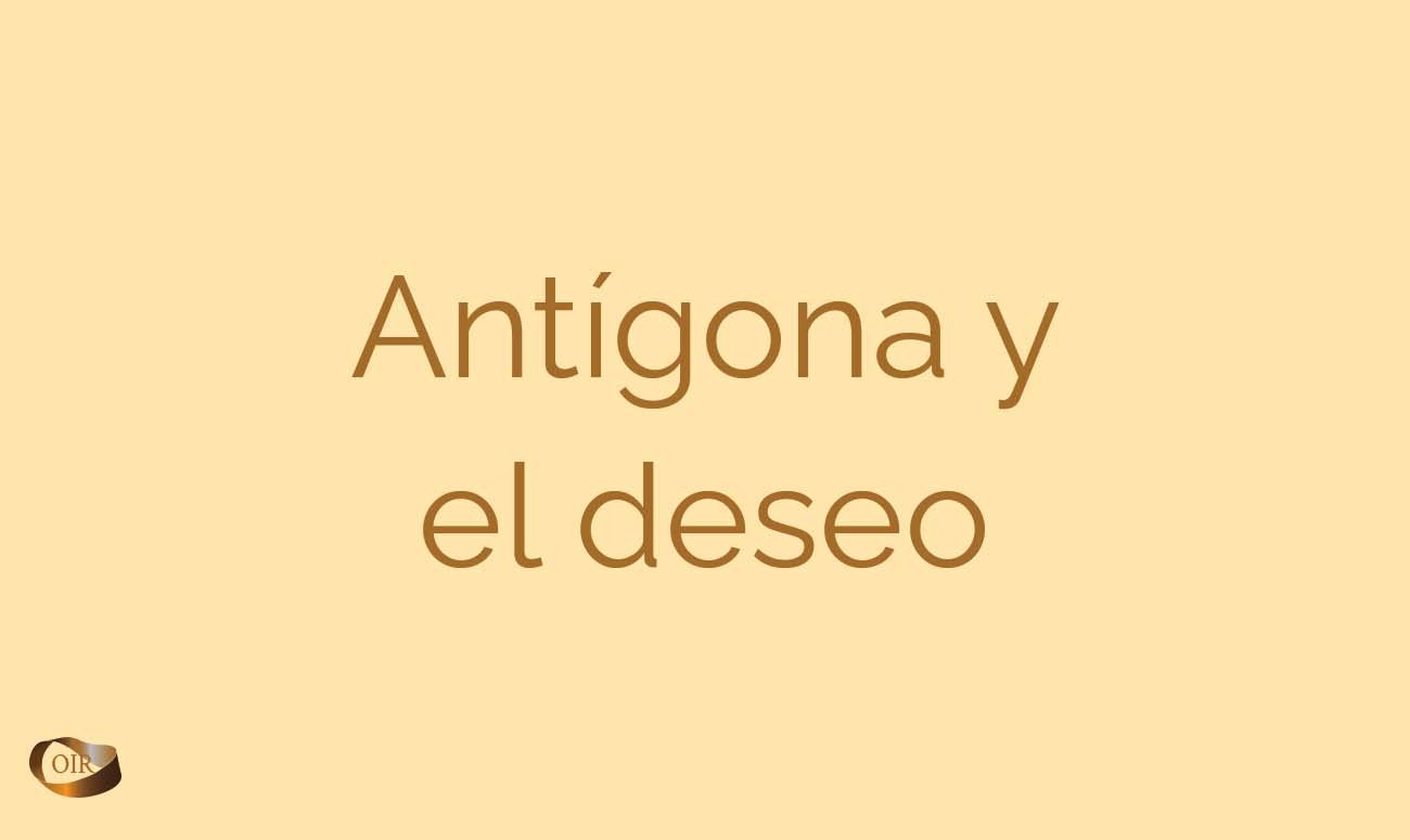 Antígona y el deseo - Oír