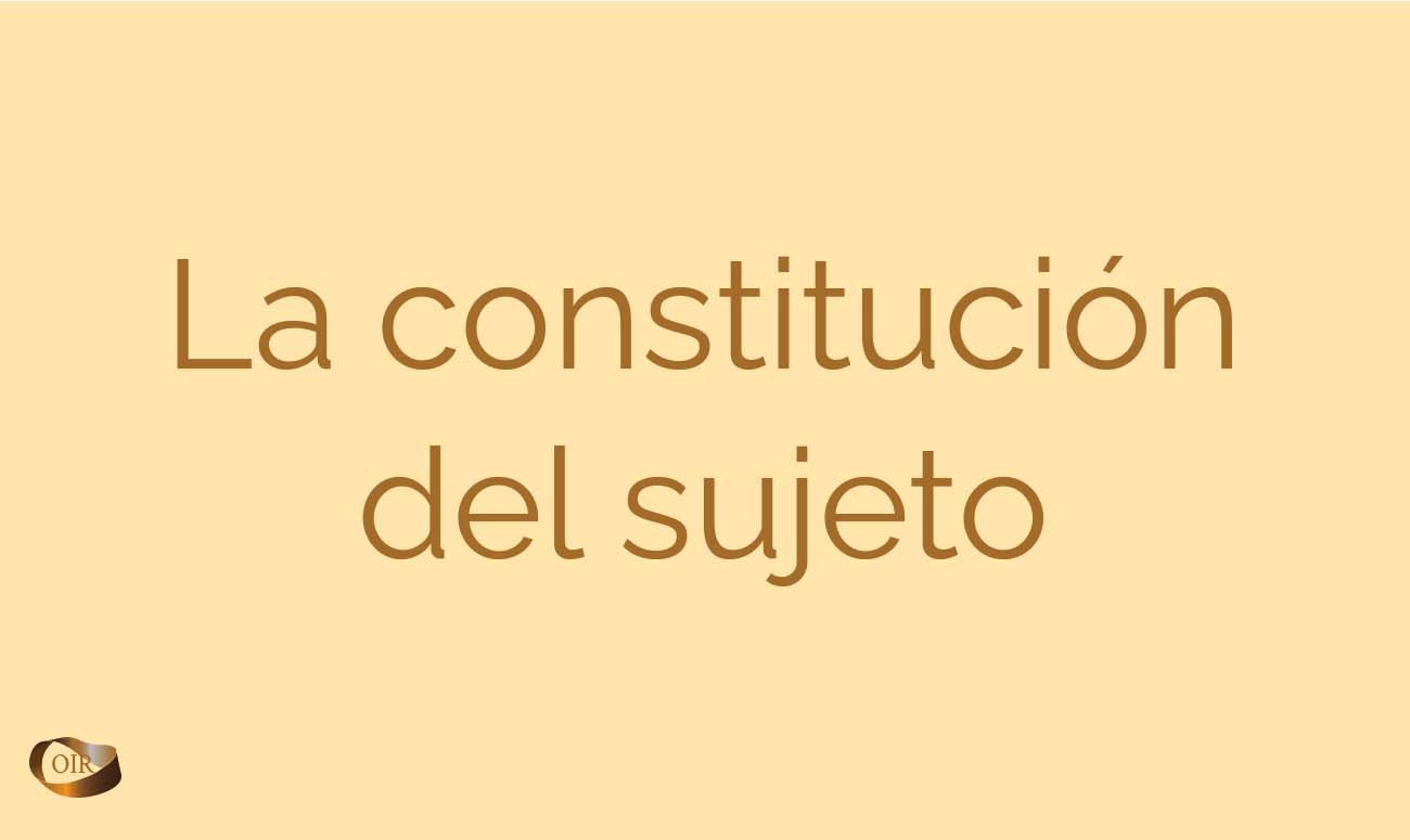 La constitución del sujeto - Oír