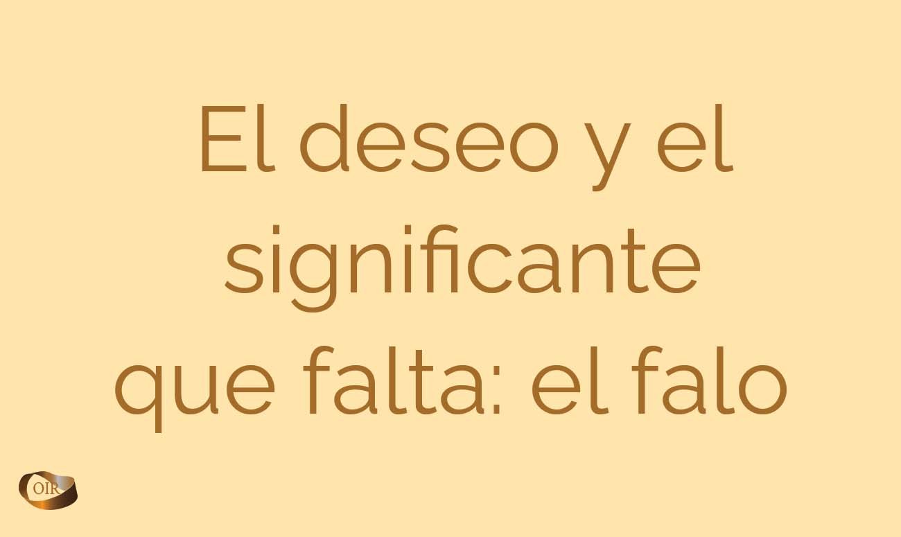 El deseo y el significante que falta: el falo